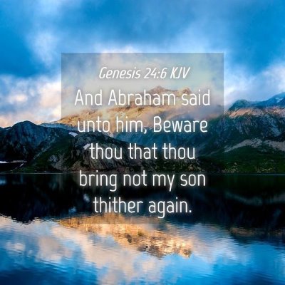 Picture 04 - Genesis 24:6 KJV - And Abraham said unto him, Beware thou that thou - Bible Verse Picture