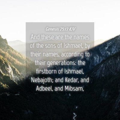 Picture 04 - Genesis 25:13 KJV - And these are the names of the sons of Ishmael, - Bible Verse Picture
