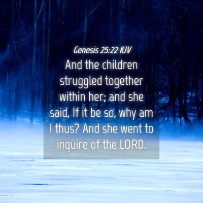 Picture 04 - Genesis 25:22 KJV - And the children struggled together within her; - Bible Verse Picture