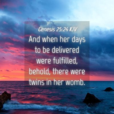 Picture 04 - Genesis 25:24 KJV - And when her days to be delivered were fulfilled, - Bible Verse Picture