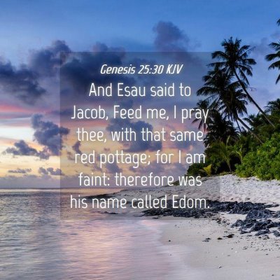 Picture 04 - Genesis 25:30 KJV - And Esau said to Jacob, Feed me, I pray thee, - Bible Verse Picture