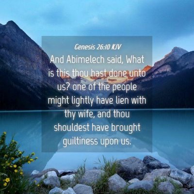 Picture 04 - Genesis 26:10 KJV - And Abimelech said, What is this thou hast done - Bible Verse Picture