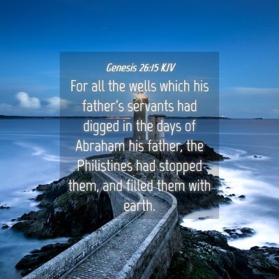 Picture 04 - Genesis 26:15 KJV - For all the wells which his father's servants had - Bible Verse Picture