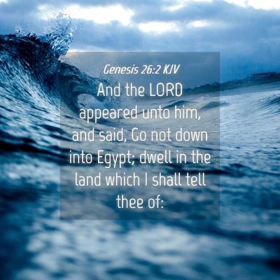 Picture 04 - Genesis 26:2 KJV - And the LORD appeared unto him, and said, Go not - Bible Verse Picture