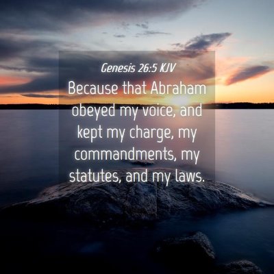 Picture 04 - Genesis 26:5 KJV - Because that Abraham obeyed my voice, and kept my - Bible Verse Picture
