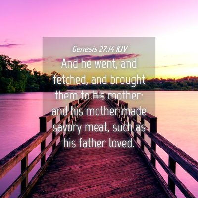 Picture 04 - Genesis 27:14 KJV - And he went, and fetched, and brought them to his - Bible Verse Picture