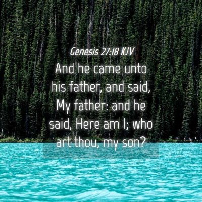 Picture 04 - Genesis 27:18 KJV - And he came unto his father, and said, My father: - Bible Verse Picture