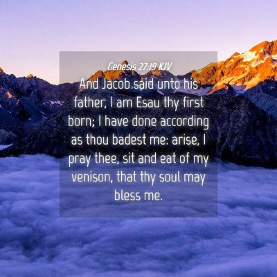 Picture 04 - Genesis 27:19 KJV - And Jacob said unto his father, I am Esau thy - Bible Verse Picture
