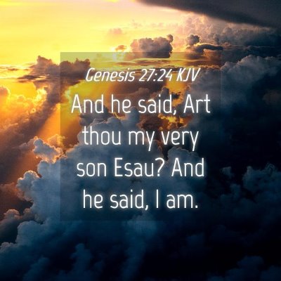 Picture 04 - Genesis 27:24 KJV - And he said, Art thou my very son Esau? And he - Bible Verse Picture