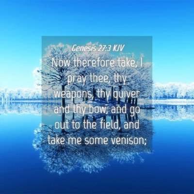Picture 04 - Genesis 27:3 KJV - Now therefore take, I pray thee, thy weapons, thy - Bible Verse Picture
