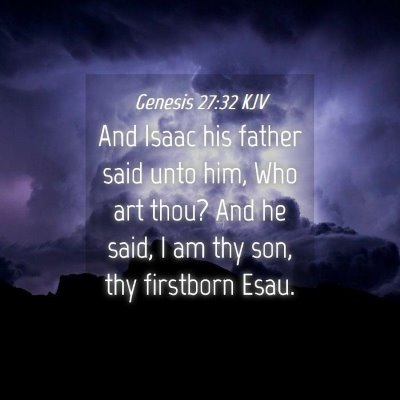 Picture 04 - Genesis 27:32 KJV - And Isaac his father said unto him, Who art thou? - Bible Verse Picture