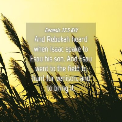 Picture 04 - Genesis 27:5 KJV - And Rebekah heard when Isaac spake to Esau his - Bible Verse Picture