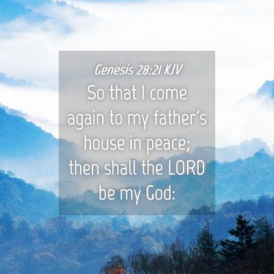 Picture 04 - Genesis 28:21 KJV - So that I come again to my father's house in - Bible Verse Picture