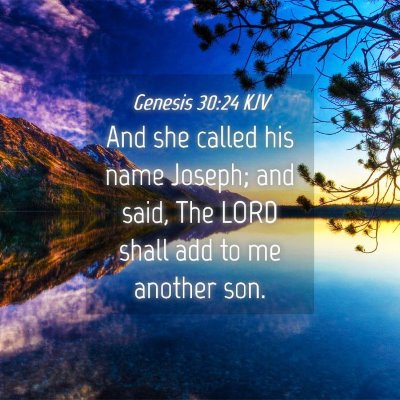 Picture 04 - Genesis 30:24 KJV - And she called his name Joseph; and said, The - Bible Verse Picture