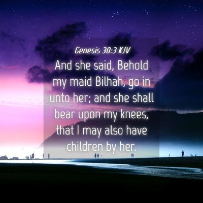 Picture 04 - Genesis 30:3 KJV - And she said, Behold my maid Bilhah, go in unto - Bible Verse Picture