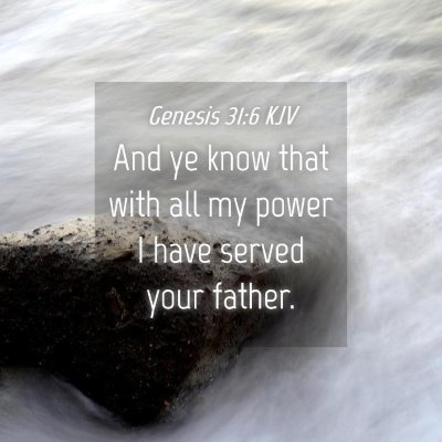 Picture 04 - Genesis 31:6 KJV - And ye know that with all my power I have served - Bible Verse Picture