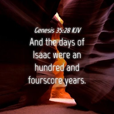 Picture 04 - Genesis 35:28 KJV - And the days of Isaac were an hundred and - Bible Verse Picture