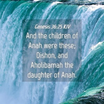 Picture 04 - Genesis 36:25 KJV - And the children of Anah were these; Dishon, and - Bible Verse Picture