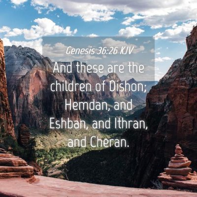Picture 04 - Genesis 36:26 KJV - And these are the children of Dishon; Hemdan, and - Bible Verse Picture