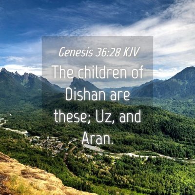 Picture 04 - Genesis 36:28 KJV - The children of Dishan are these; Uz, and - Bible Verse Picture