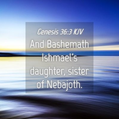 Picture 04 - Genesis 36:3 KJV - And Bashemath Ishmael's daughter, sister of - Bible Verse Picture