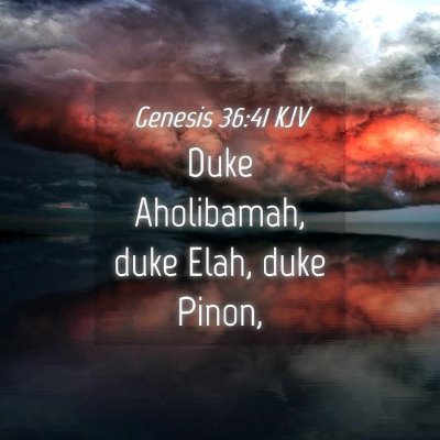 Picture 04 - Genesis 36:41 KJV - Duke Aholibamah, duke Elah, duke - Bible Verse Picture