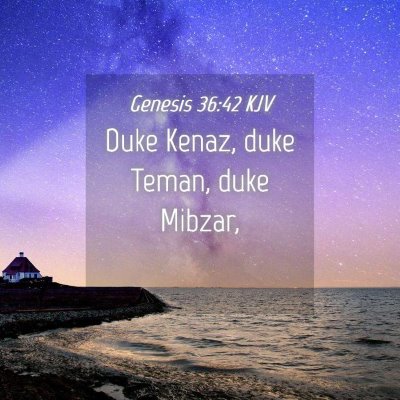 Picture 04 - Genesis 36:42 KJV - Duke Kenaz, duke Teman, duke - Bible Verse Picture