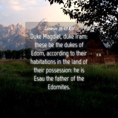 Picture 04 - Genesis 36:43 KJV - Duke Magdiel, duke Iram: these be the dukes of - Bible Verse Picture