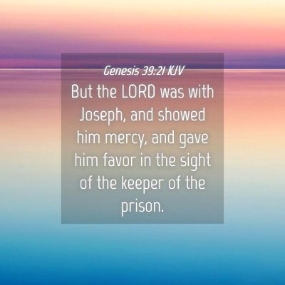 Picture 04 - Genesis 39:21 KJV - But the LORD was with Joseph, and showed him - Bible Verse Picture