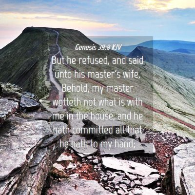 Picture 04 - Genesis 39:8 KJV - But he refused, and said unto his master's wife, - Bible Verse Picture