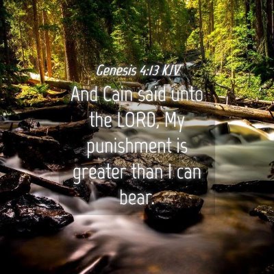 Picture 04 - Genesis 4:13 KJV - And Cain said unto the LORD, My punishment is - Bible Verse Picture