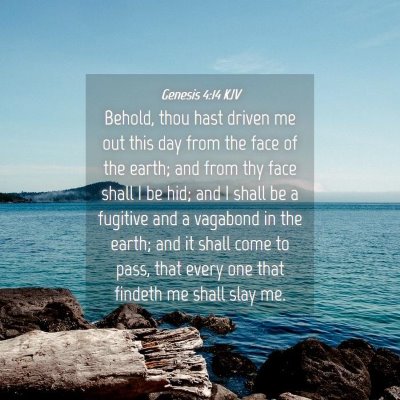 Picture 04 - Genesis 4:14 KJV - Behold, thou hast driven me out this day from the - Bible Verse Picture