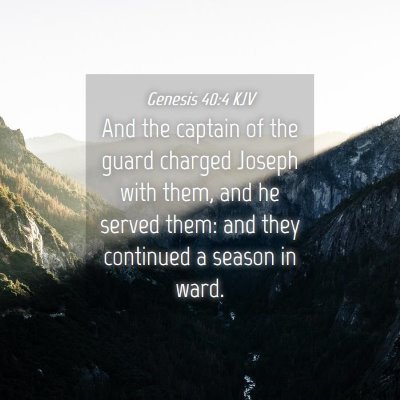 Picture 04 - Genesis 40:4 KJV - And the captain of the guard charged Joseph with - Bible Verse Picture