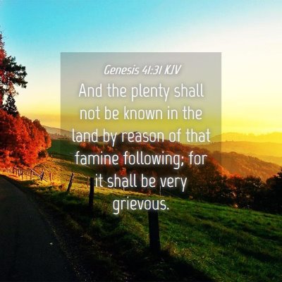 Picture 04 - Genesis 41:31 KJV - And the plenty shall not be known in the land by - Bible Verse Picture