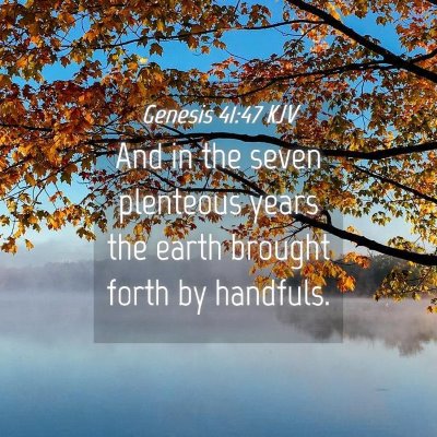 Picture 04 - Genesis 41:47 KJV - And in the seven plenteous years the earth - Bible Verse Picture