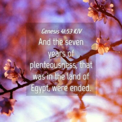 Picture 04 - Genesis 41:53 KJV - And the seven years of plenteousness, that was in - Bible Verse Picture