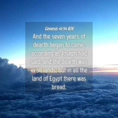 Picture 04 - Genesis 41:54 KJV - And the seven years of dearth began to come, - Bible Verse Picture