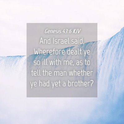Picture 04 - Genesis 43:6 KJV - And Israel said, Wherefore dealt ye so ill with - Bible Verse Picture