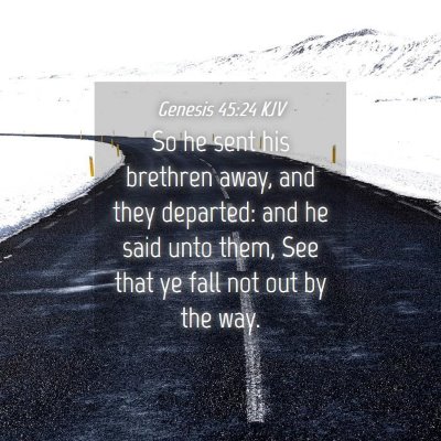 Picture 04 - Genesis 45:24 KJV - So he sent his brethren away, and they departed: - Bible Verse Picture