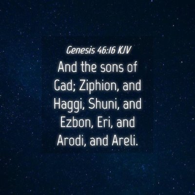Picture 04 - Genesis 46:16 KJV - And the sons of Gad; Ziphion, and Haggi, Shuni, - Bible Verse Picture