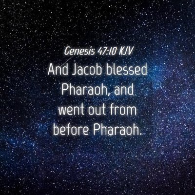 Picture 04 - Genesis 47:10 KJV - And Jacob blessed Pharaoh, and went out from - Bible Verse Picture