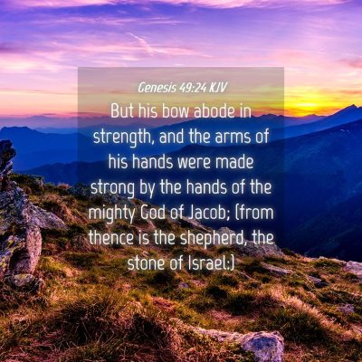 Picture 04 - Genesis 49:24 KJV - But his bow abode in strength, and the arms of - Bible Verse Picture