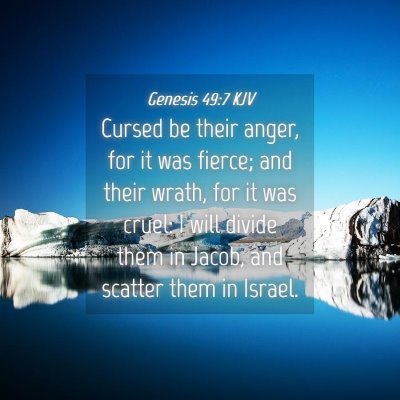 Picture 04 - Genesis 49:7 KJV - Cursed be their anger, for it was fierce; and - Bible Verse Picture