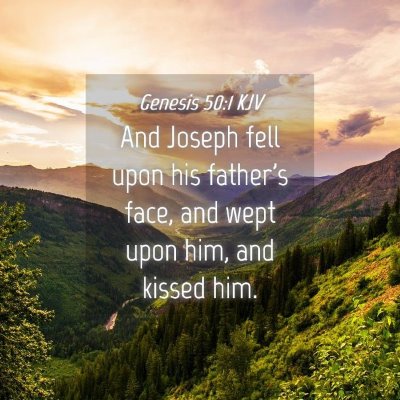 Picture 04 - Genesis 50:1 KJV - And Joseph fell upon his father's face, and wept - Bible Verse Picture