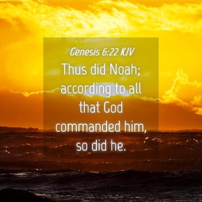 Picture 04 - Genesis 6:22 KJV - Thus did Noah; according to all that God - Bible Verse Picture
