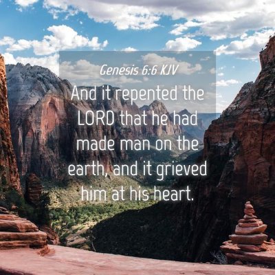 Picture 04 - Genesis 6:6 KJV - And it repented the LORD that he had made man on - Bible Verse Picture