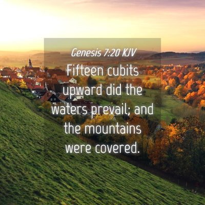 Picture 04 - Genesis 7:20 KJV - Fifteen cubits upward did the waters prevail; and - Bible Verse Picture