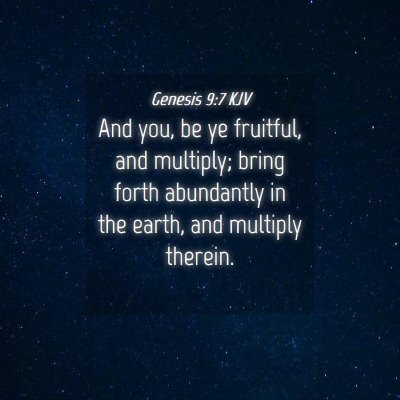 Picture 04 - Genesis 9:7 KJV - And you, be ye fruitful, and multiply; bring - Bible Verse Picture