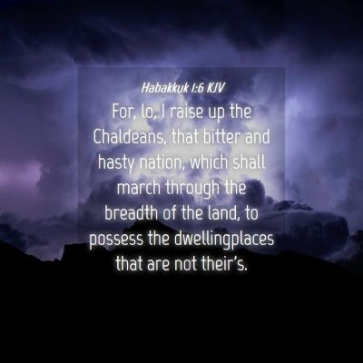 Picture 04 - Habakkuk 1:6 KJV - For, lo, I raise up the Chaldeans, that bitter - Bible Verse Picture