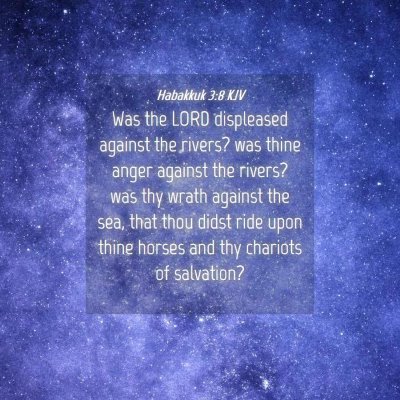 Picture 04 - Habakkuk 3:8 KJV - Was the LORD displeased against the rivers? was - Bible Verse Picture